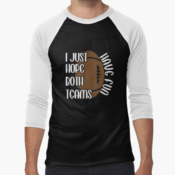 I Just Hope Both Teams Have Fun Funny T-Shirt - Custom Art Print Unisex - T-Shirt, Sweatshirt, Hoodie