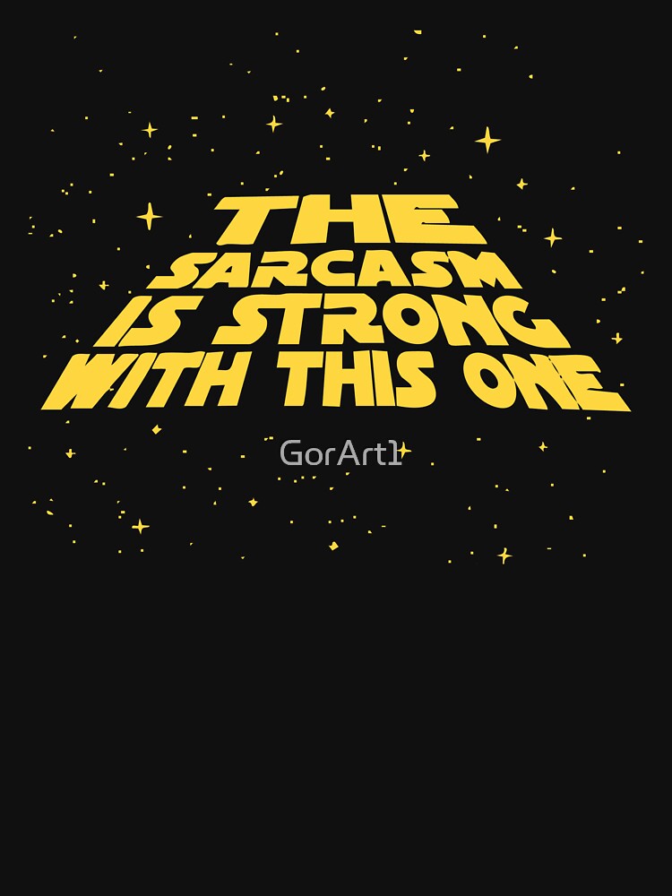 The Sarcasm Is Strong With This One by GorArt1 - Adult & Kids T-Shirts, Sweatshirts & Hoodies apparel design preview 2