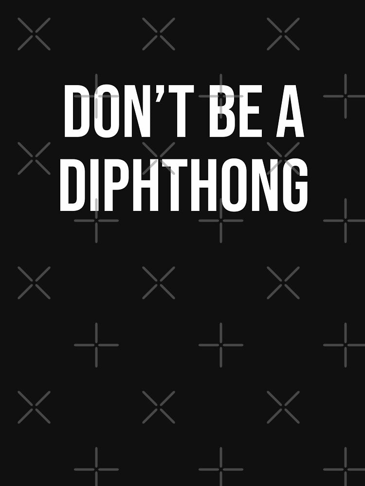 Don't Be A Diphthong by Mooscellaneous - Adult & Kids T-Shirts, Sweatshirts & Hoodies apparel design preview 2