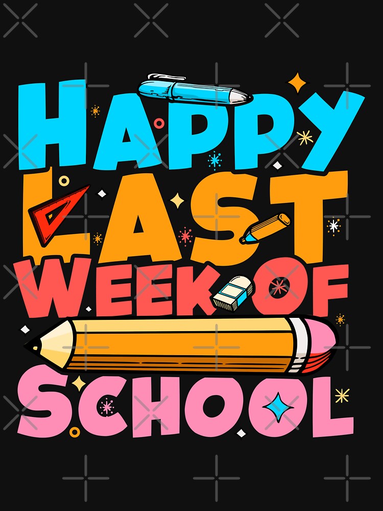 Happy Last Week Of School Student and Teachers by - Adult & Kids T-Shirts, Sweatshirts & Hoodies apparel design preview 2