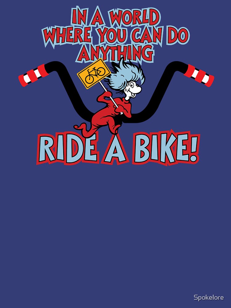 IN A WORLD WHERE YOU CAN DO ANYTHING RIDE BIKE! by - Adult & Kids T-Shirts, Sweatshirts & Hoodies apparel design preview 2