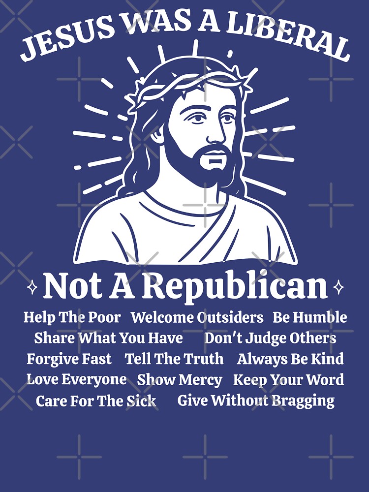 Jesus Was A Liberal Not Republican by EthosWear - Adult & Kids T-Shirts, Sweatshirts & Hoodies apparel design preview 2