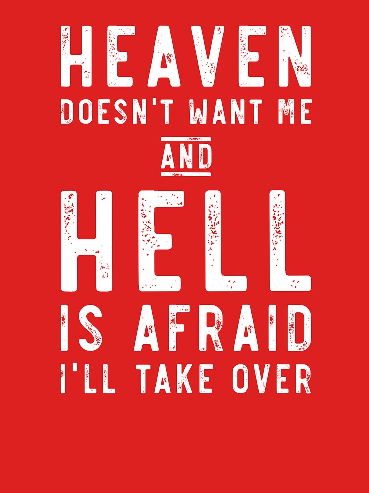 Heaven Doesn't Want Me And Hell Is Afraid... by - Adult & Kids T-Shirts, Sweatshirts & Hoodies apparel design preview 2