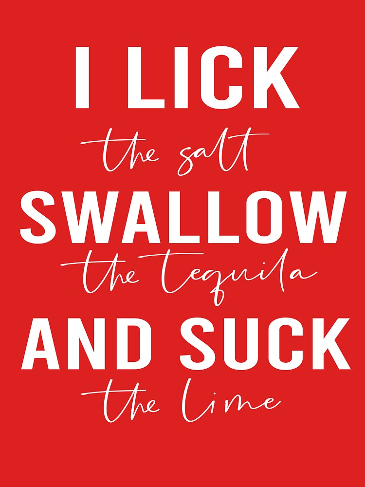 I lick the salt swallow tequila and suck lime funny - Adult & Kids T-Shirts, Sweatshirts & Hoodies apparel design preview 2