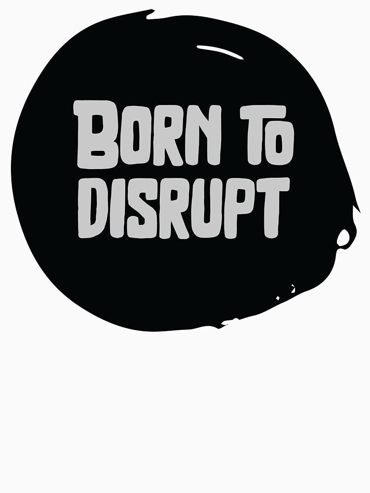 Born to Disrupt by movesdesigns - Adult & Kids T-Shirts, Sweatshirts & Hoodies apparel design preview 2