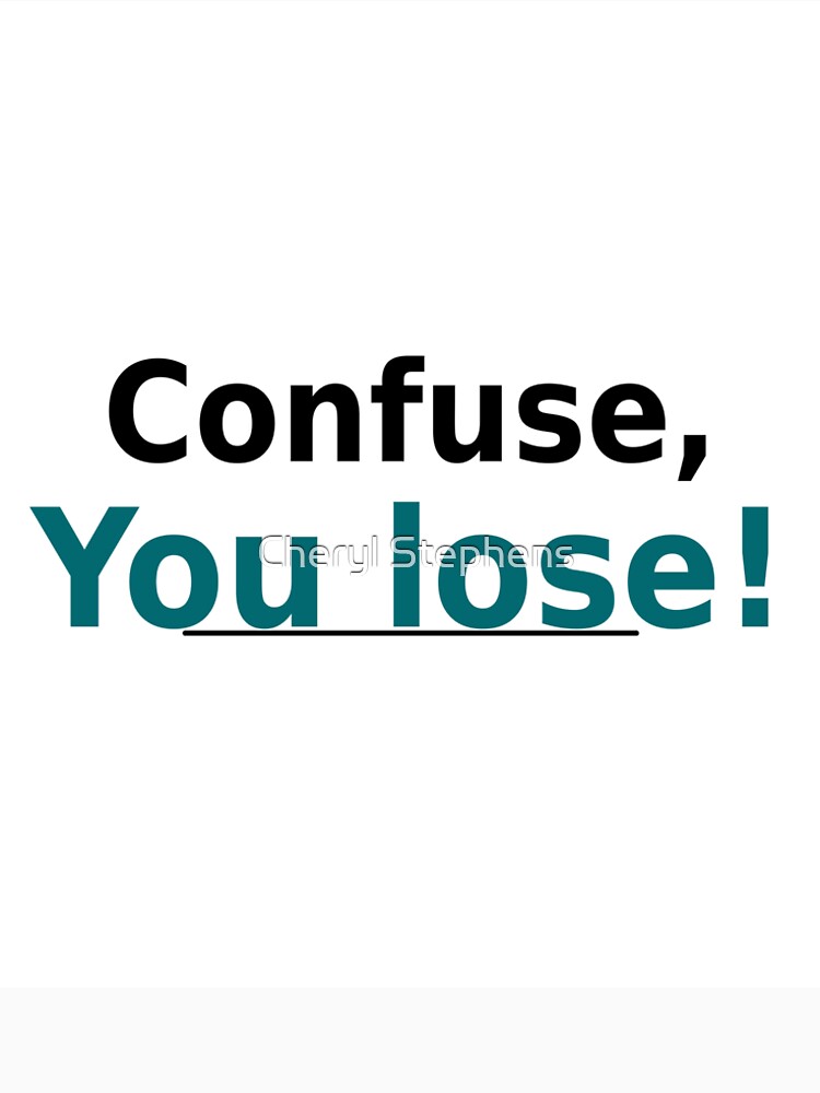 Confuse, You Lose by Cheryl Stephens - Adult & Kids T-Shirts, Sweatshirts & Hoodies apparel design preview 2