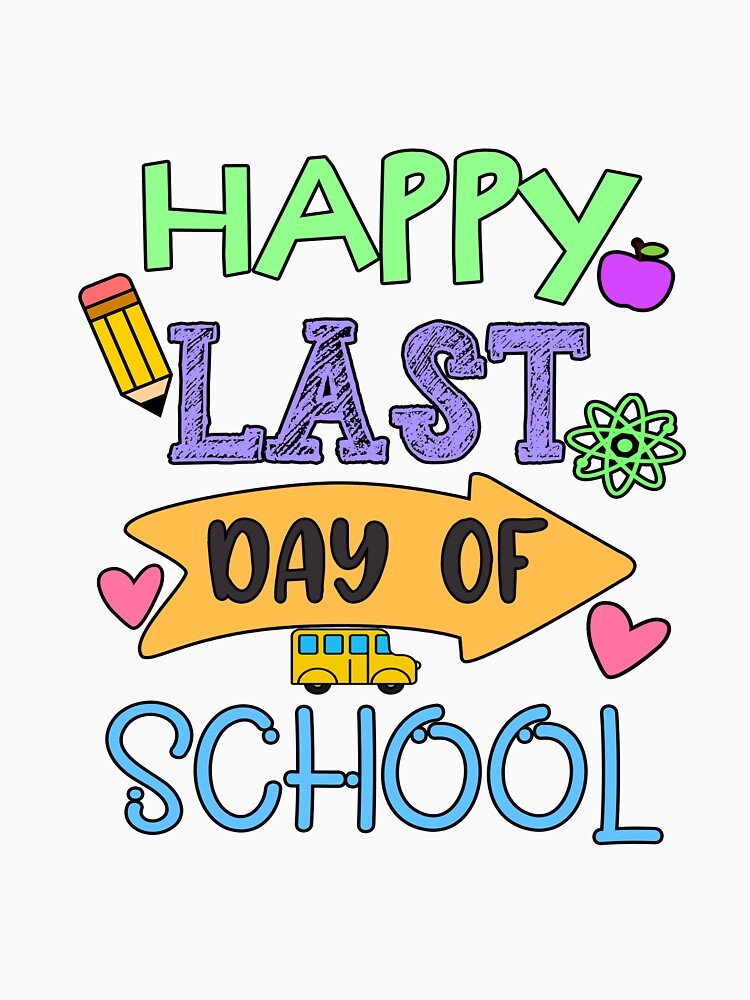 Happy Last Day of School by techdave - Adult & Kids T-Shirts, Sweatshirts & Hoodies apparel design preview 2