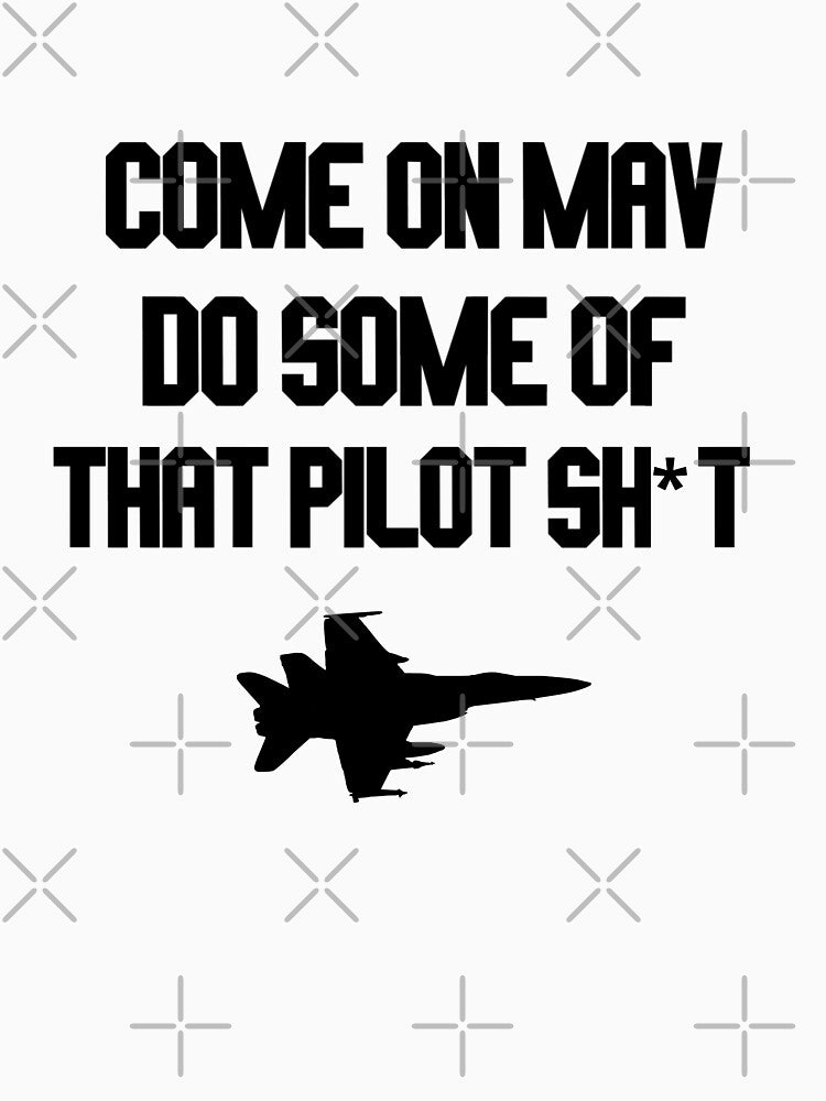 Come on mav do some of that pilot sh*t by - Adult & Kids T-Shirts, Sweatshirts & Hoodies apparel design preview 2