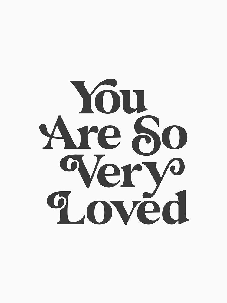 You Are So Very Loved Inspirational Typography Print - Adult & Kids T-Shirts, Sweatshirts & Hoodies apparel design preview 2