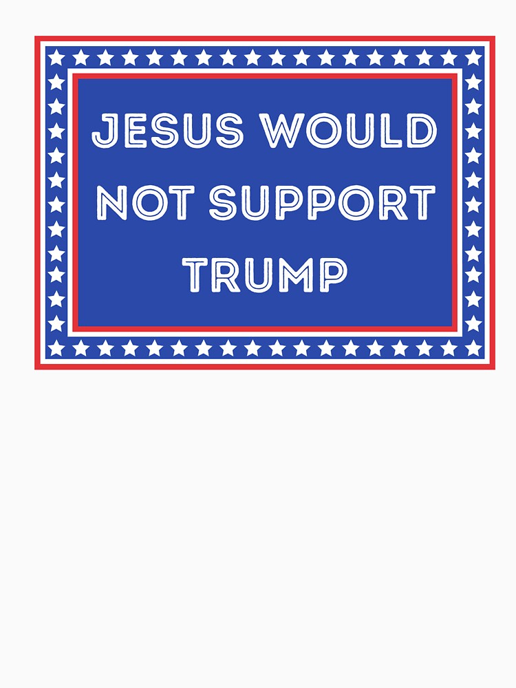 Jesus Would Not Support Trump by Kondi-Art - Adult & Kids T-Shirts, Sweatshirts & Hoodies apparel design preview 2