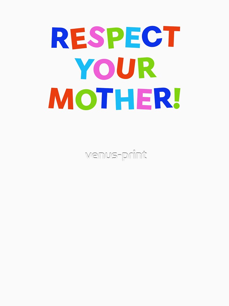 Respect your mother! by venus-print - Adult & Kids T-Shirts, Sweatshirts & Hoodies apparel design preview 2