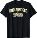 Undiagnosed But Something Ain't Right Funny Saying - Adult & Kids T-Shirts, Sweatshirts & Hoodies apparel design preview 1