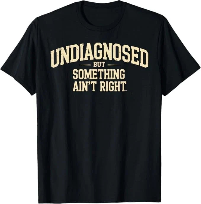 Undiagnosed But Something Ain't Right Funny Saying - Adult & Kids T-Shirts, Sweatshirts & Hoodies apparel design preview 1