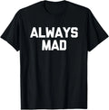 Always Mad Funny Saying Sarcastic Humor Cute Cool - Adult & Kids T-Shirts, Sweatshirts & Hoodies apparel design preview 1