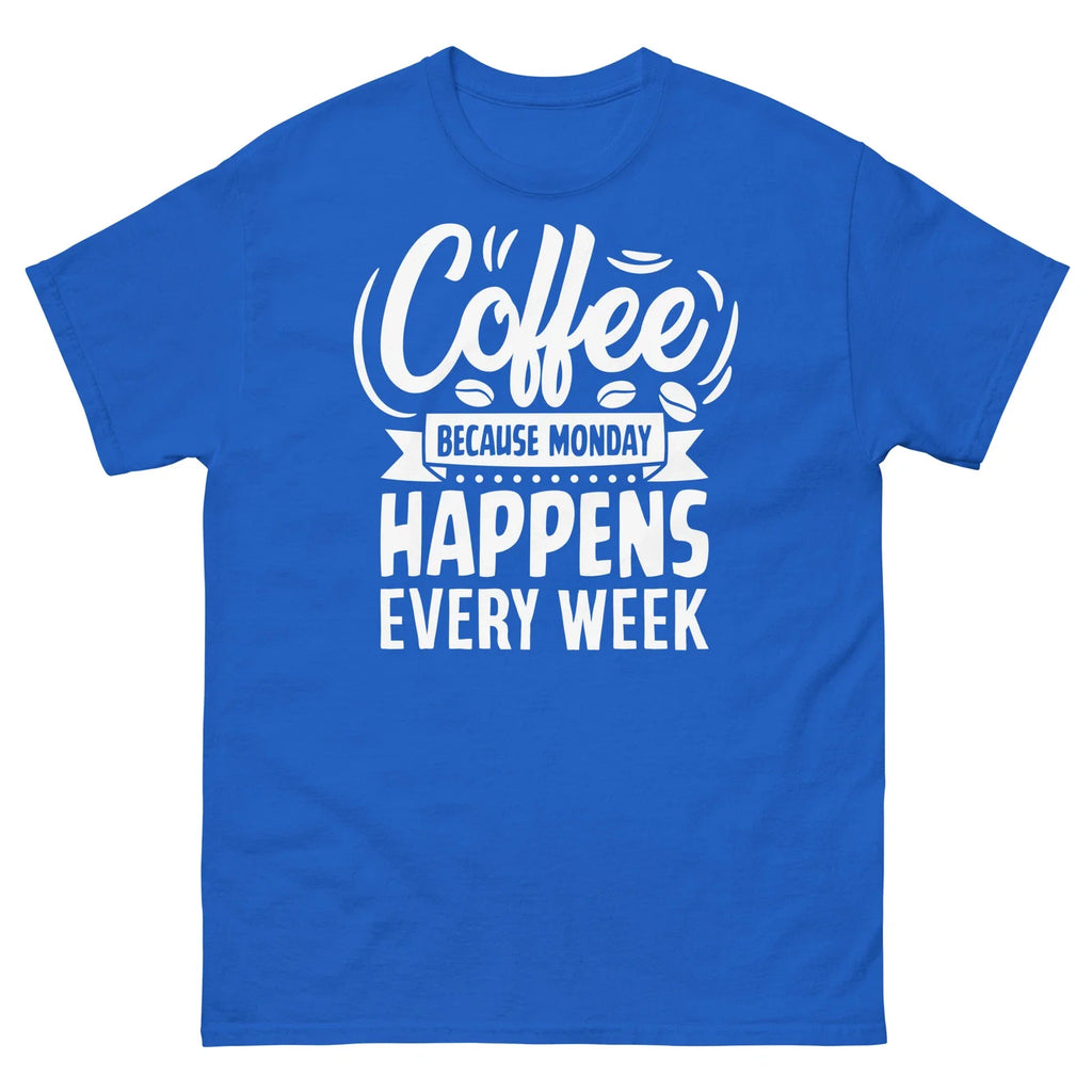 Coffee Because Monday Happens Every Week Caffeine - Adult & Kids T-Shirts, Sweatshirts & Hoodies apparel design preview 1