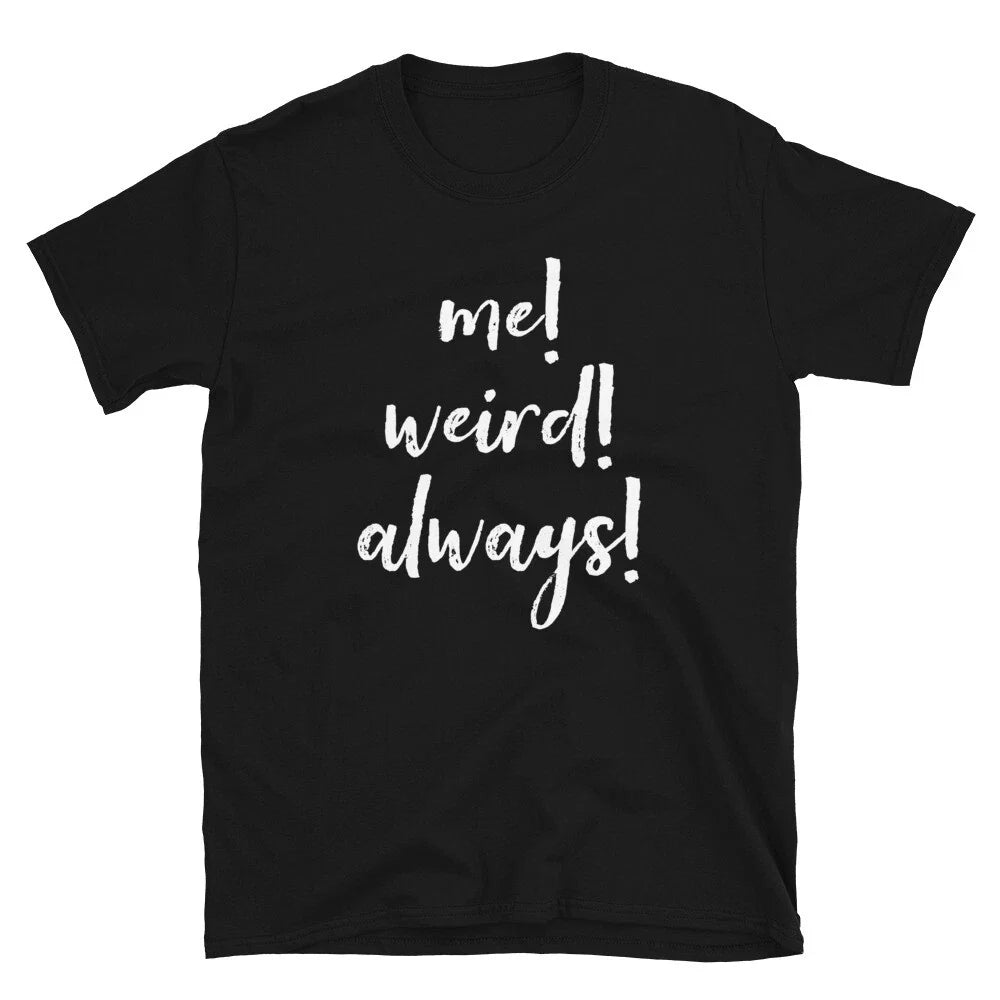 Me Weird Always Funny Sarcastic Saying Men Women - Adult & Kids T-Shirts, Sweatshirts & Hoodies apparel design preview 1