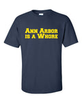 ANN ARBOR is a WHORE Michigan Ohio Funny College - Adult & Kids T-Shirts, Sweatshirts & Hoodies apparel design preview 1