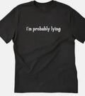 I'm Probably lying Funny - Adult & Kids T-Shirts, Sweatshirts & Hoodies apparel design preview 1