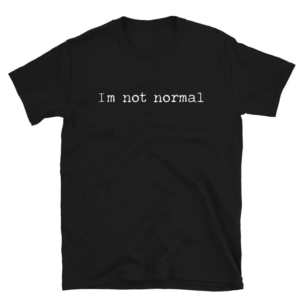 I'm Not Normal Sarcastic Sarcasm Funny - Adult & Kids T-Shirts, Sweatshirts & Hoodies apparel design preview 1