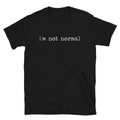 I'm Not Normal Sarcastic Sarcasm Funny - Adult & Kids T-Shirts, Sweatshirts & Hoodies apparel design preview 1