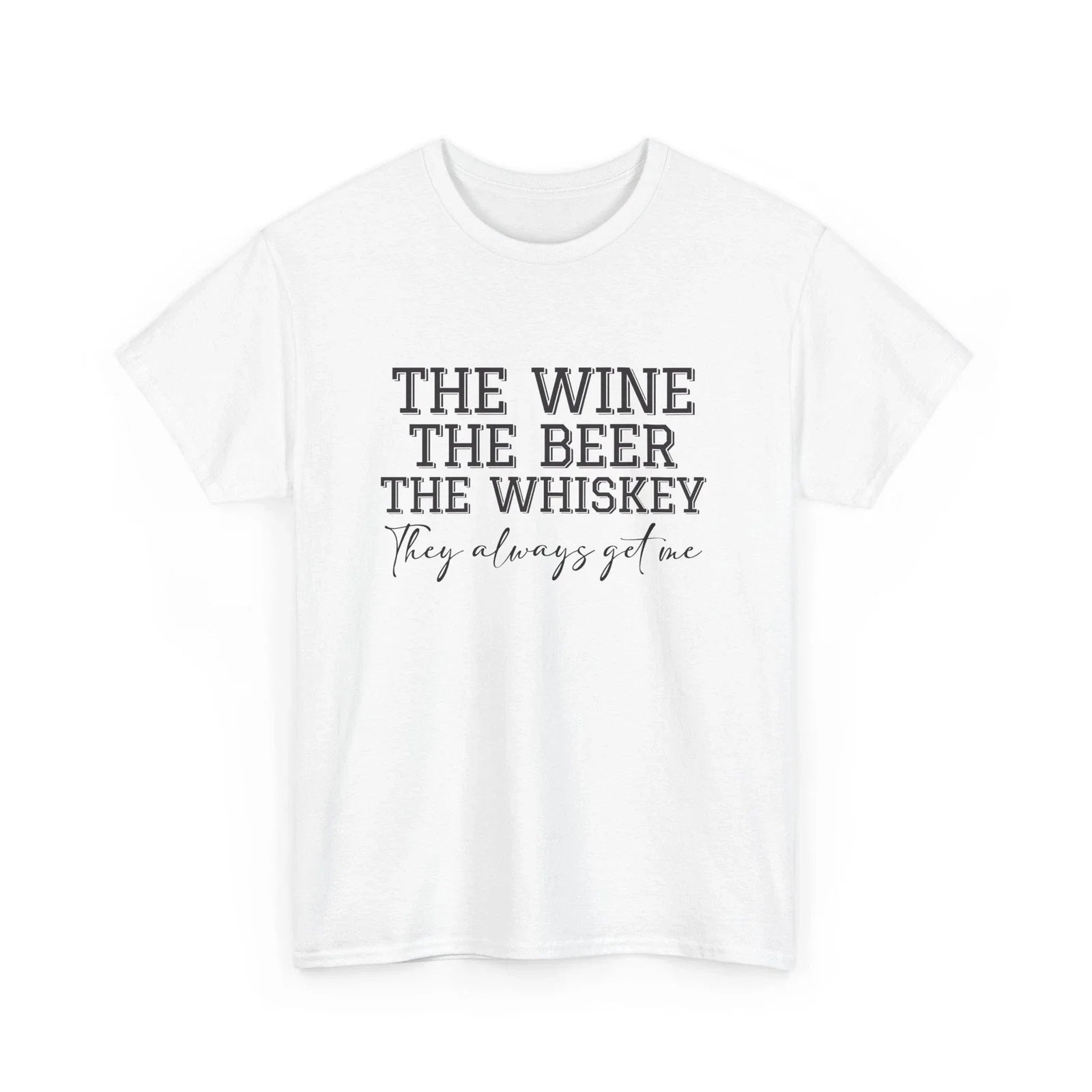 Beer Drinking The Wine, Whiskey, they Alway - Adult & Kids T-Shirts, Sweatshirts & Hoodies apparel design preview 1