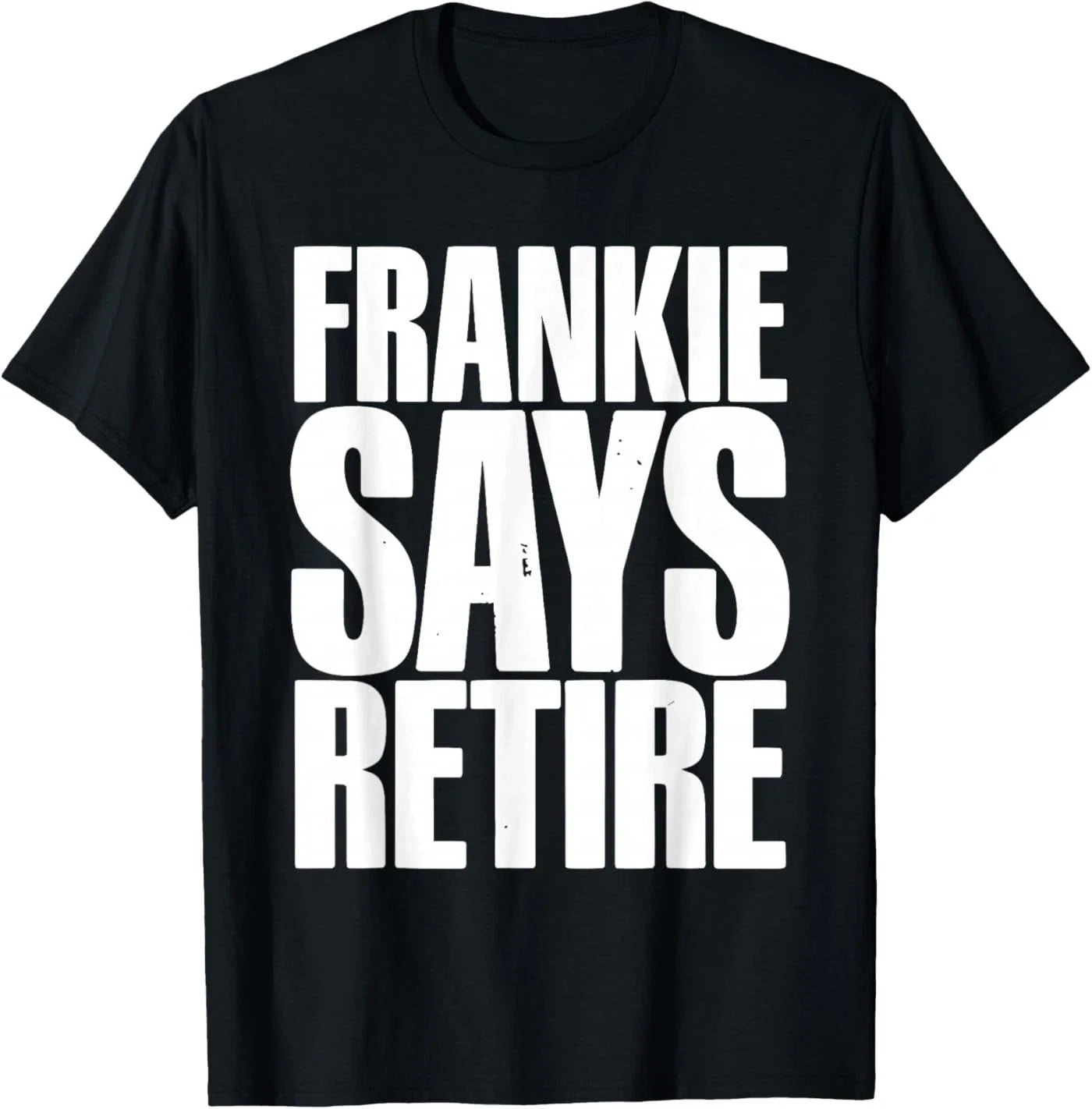 Frankie Says Retire Funny Retirement Sarcastic Quote - Adult & Kids T-Shirts, Sweatshirts & Hoodies apparel design preview 1