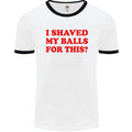 I Shaved My Balls for This Funny Quote Mens Ringer - Adult & Kids T-Shirts, Sweatshirts & Hoodies apparel design preview 1