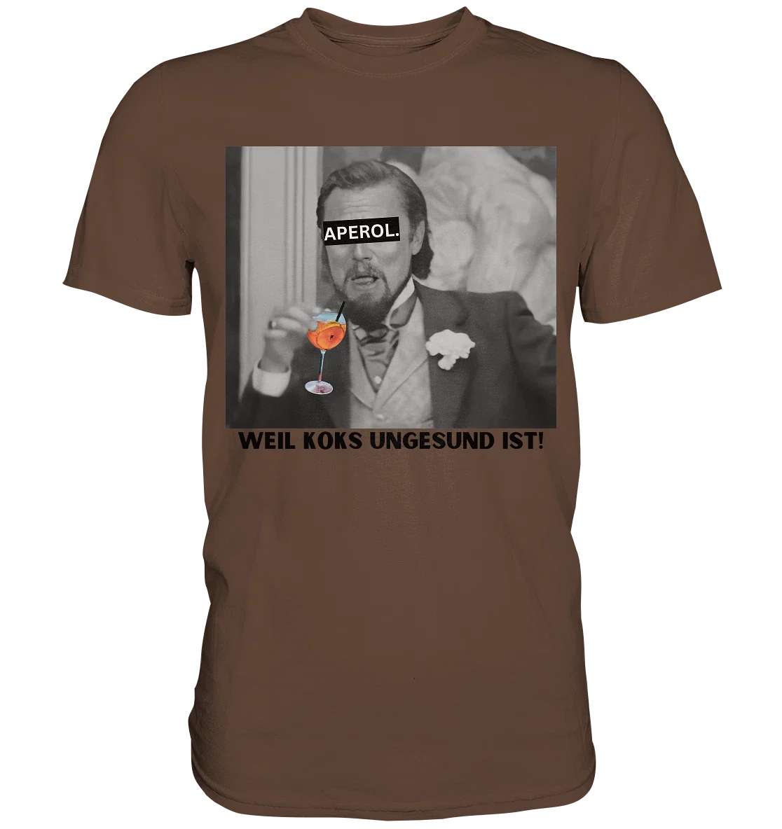 Aperol Because coke is unhealthy! Meme Django - Adult & Kids T-Shirts, Sweatshirts & Hoodies apparel design preview 1