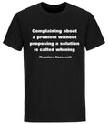 Theodore Roosvelt Quote Complaining Without Proposing - Adult & Kids T-Shirts, Sweatshirts & Hoodies apparel design preview 1