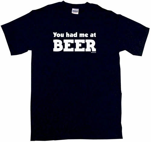 You had me at BEER Small- 5XL available alcohol - Adult & Kids T-Shirts, Sweatshirts & Hoodies apparel design preview 1