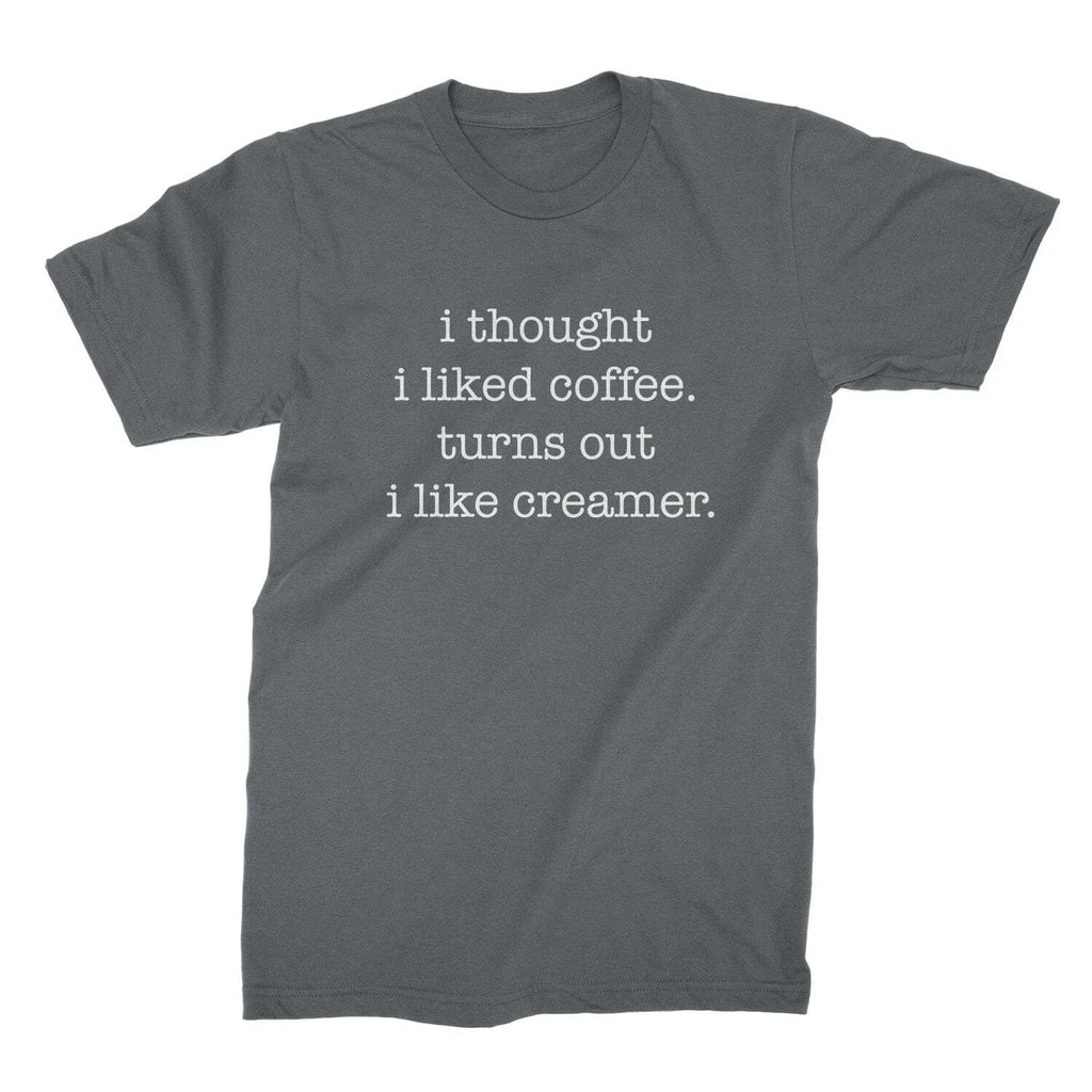 I Thought Liked Coffee Turns Out Like Creamer Funny - Adult & Kids T-Shirts, Sweatshirts & Hoodies apparel design preview 1