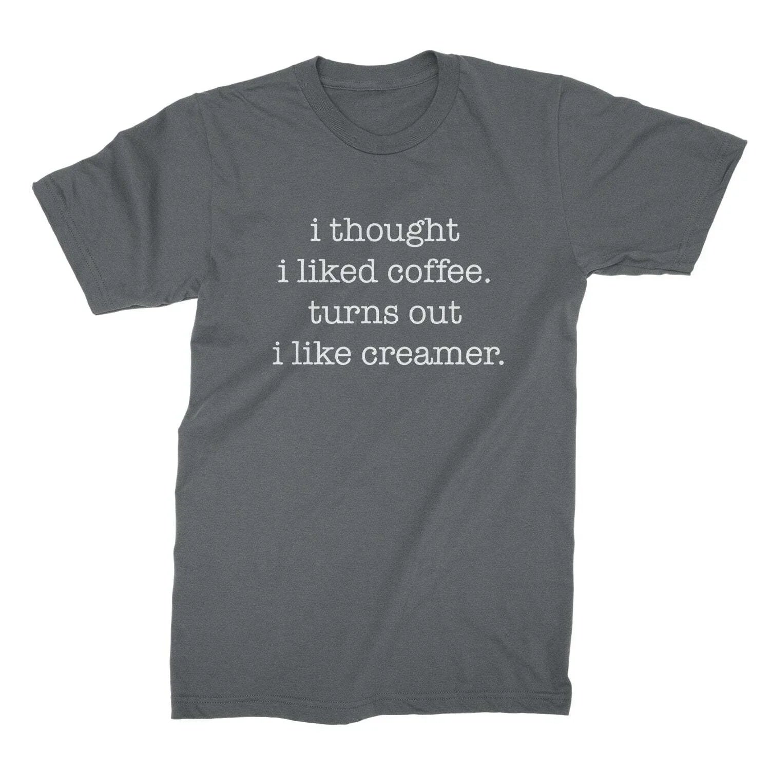 I Thought Liked Coffee Turns Out Like Creamer Funny - Adult & Kids T-Shirts, Sweatshirts & Hoodies apparel design preview 1