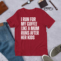 I Run for my Coffee Like a Mom Runs After her Kids - Adult & Kids T-Shirts, Sweatshirts & Hoodies apparel design preview 1
