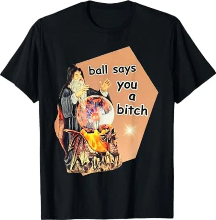 Ball Says You A Btch Meme - Adult & Kids T-Shirts, Sweatshirts & Hoodies apparel design preview 1
