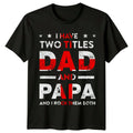 I Have Two Titles Dad And Papa Fathers Day Mens - Adult & Kids T-Shirts, Sweatshirts & Hoodies apparel design preview 1
