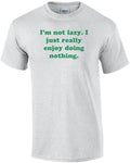 I'm not lazy. I just really enjoy doing nothing. - Adult & Kids T-Shirts, Sweatshirts & Hoodies apparel design preview 1