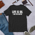 Life is Oil I Am The Water Funny Sarcastic Saying - Adult & Kids T-Shirts, Sweatshirts & Hoodies apparel design preview 1