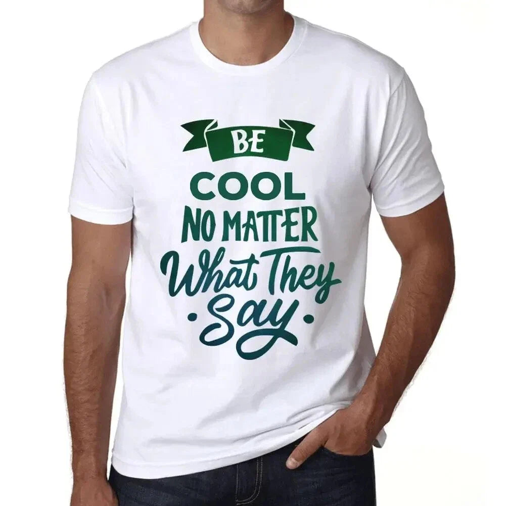 Men's Graphic Be Cool No Matter What They Say - Adult & Kids T-Shirts, Sweatshirts & Hoodies apparel design preview 1