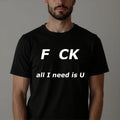 F CK All I Need Is You Funny Sarcastic Calling Adult - Adult & Kids T-Shirts, Sweatshirts & Hoodies apparel design preview 1