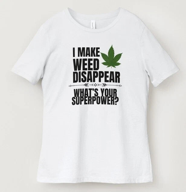I Make Weed Disappear What's Your Superpower? [Small - Adult & Kids T-Shirts, Sweatshirts & Hoodies apparel design preview 1