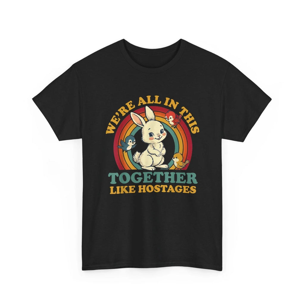 We're All in This Together Like Hostages Funny Humor - Adult & Kids T-Shirts, Sweatshirts & Hoodies apparel design preview 1