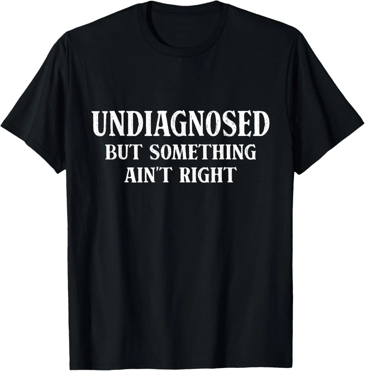 Undiagnosed But Something Aint Right Humor - Adult & Kids T-Shirts, Sweatshirts & Hoodies apparel design preview 1
