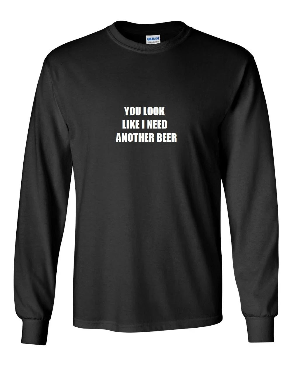 You Look Like I Need Another Beer Funny Black White - Adult & Kids T-Shirts, Sweatshirts & Hoodies apparel design preview 1