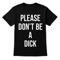 Please Don't Be A D!cK Funny Sarcastic Joke GiftBlack - Adult & Kids T-Shirts, Sweatshirts & Hoodies apparel design preview 1