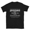 I WANTED TO GO JOGGING Silly Humor Classic Fit - Adult & Kids T-Shirts, Sweatshirts & Hoodies apparel design preview 1