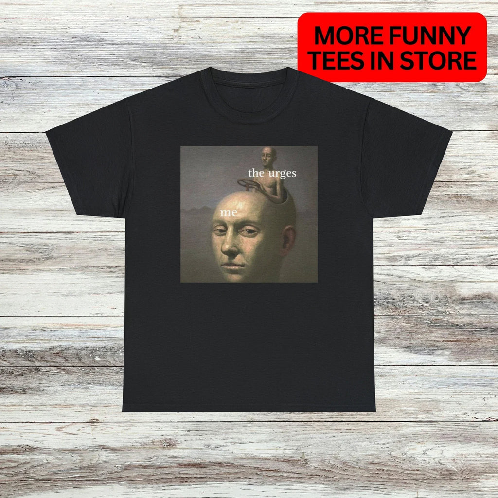 The Urges Unisex Male or Female Funny Meme - Adult & Kids T-Shirts, Sweatshirts & Hoodies apparel design preview 1