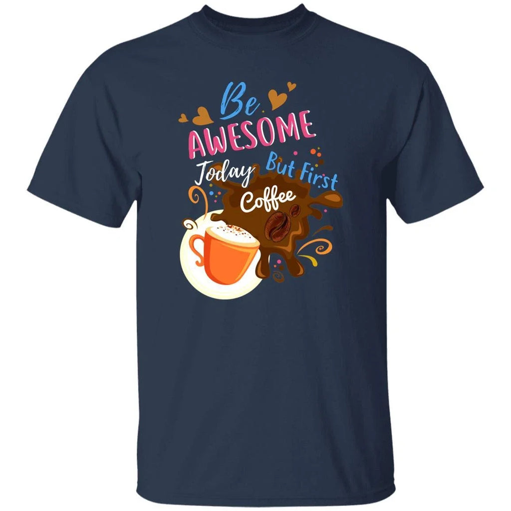 Be awesome today but first coffee gift black navy - Adult & Kids T-Shirts, Sweatshirts & Hoodies apparel design preview 1