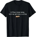 If Paul were Here We'd Be Getting A Letter Joke Funny - Adult & Kids T-Shirts, Sweatshirts & Hoodies apparel design preview 1