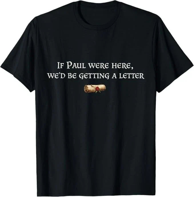 If Paul were Here We'd Be Getting A Letter Joke Funny - Adult & Kids T-Shirts, Sweatshirts & Hoodies apparel design preview 1