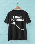 Funny I HAVE POTENTIAL Science Physics Pun Geek Nerd - Adult & Kids T-Shirts, Sweatshirts & Hoodies apparel design preview 1